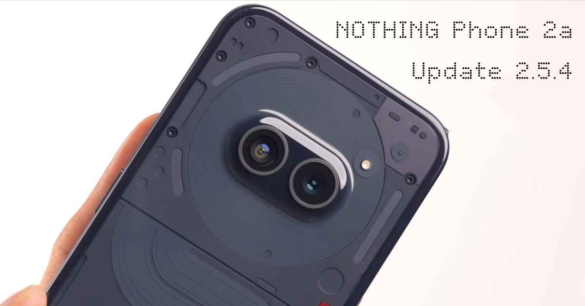 Nothing phone 2a latest update 2.5.4